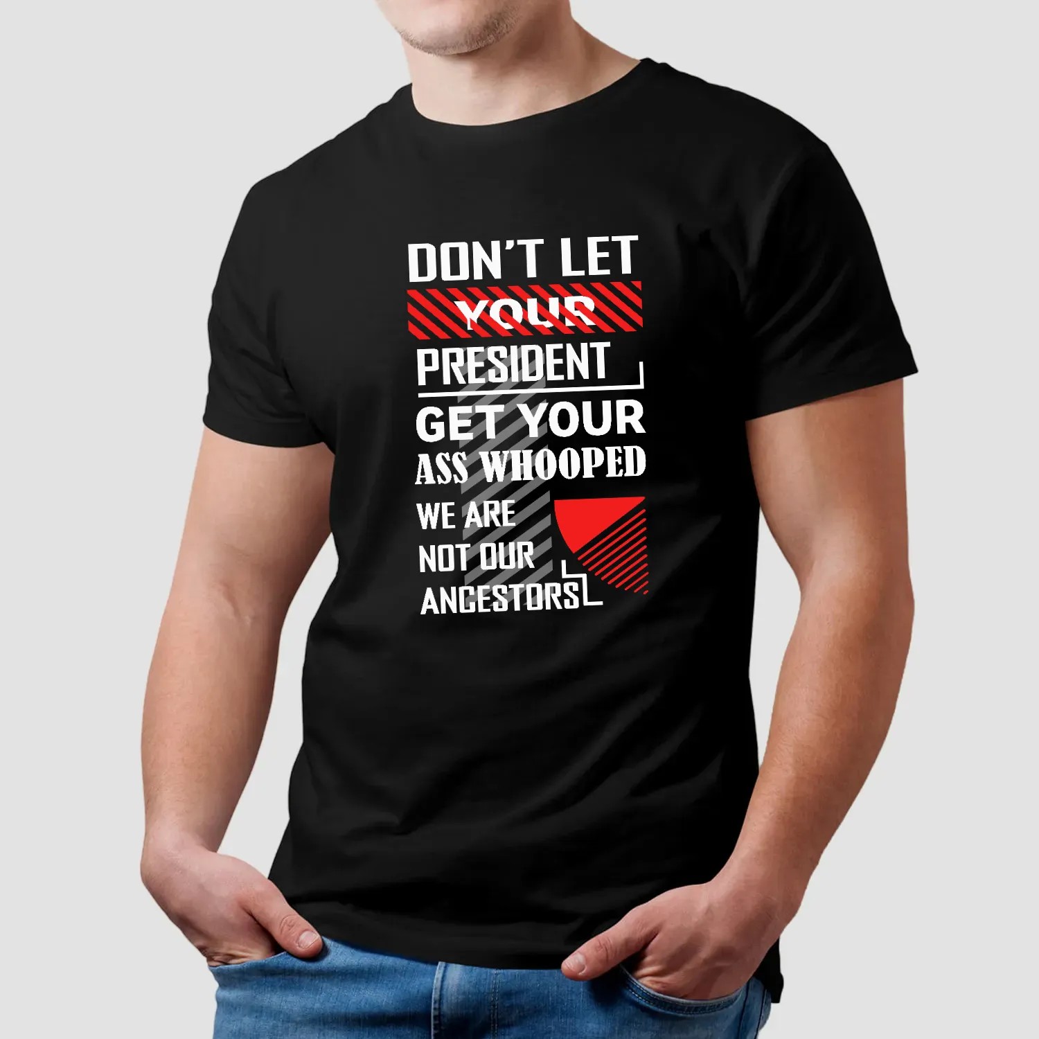 Don't Let Your President Get Your Ass Whooped We Are Not Our Ancestors Shirt