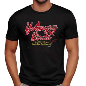 St. Louis Cardinals Baseball Youngry Birds Youthful And Hungry T Shirt