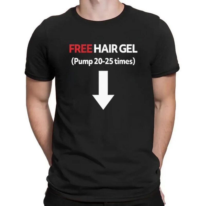 Free Hair Gel Pump 20-25 Times Meme T Shirt