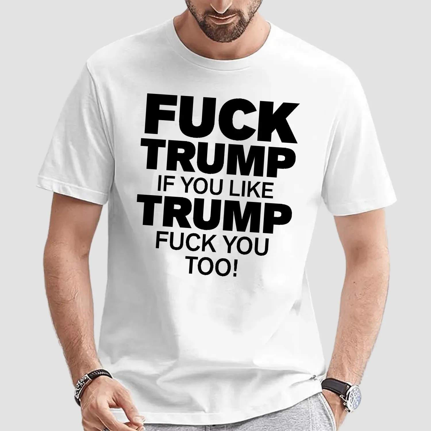 Fuck Trump If You Like Trump Fuck You Too T Shirt
