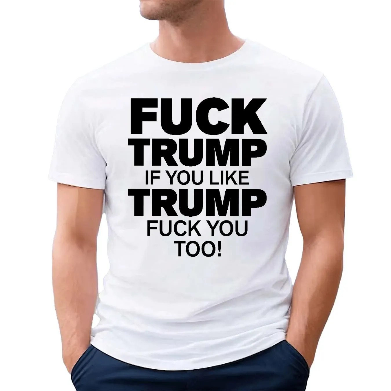 Fuck Trump If You Like Trump Fuck You Too T Shirt