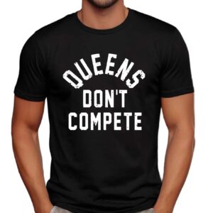 Queens Don't Compete Shirt