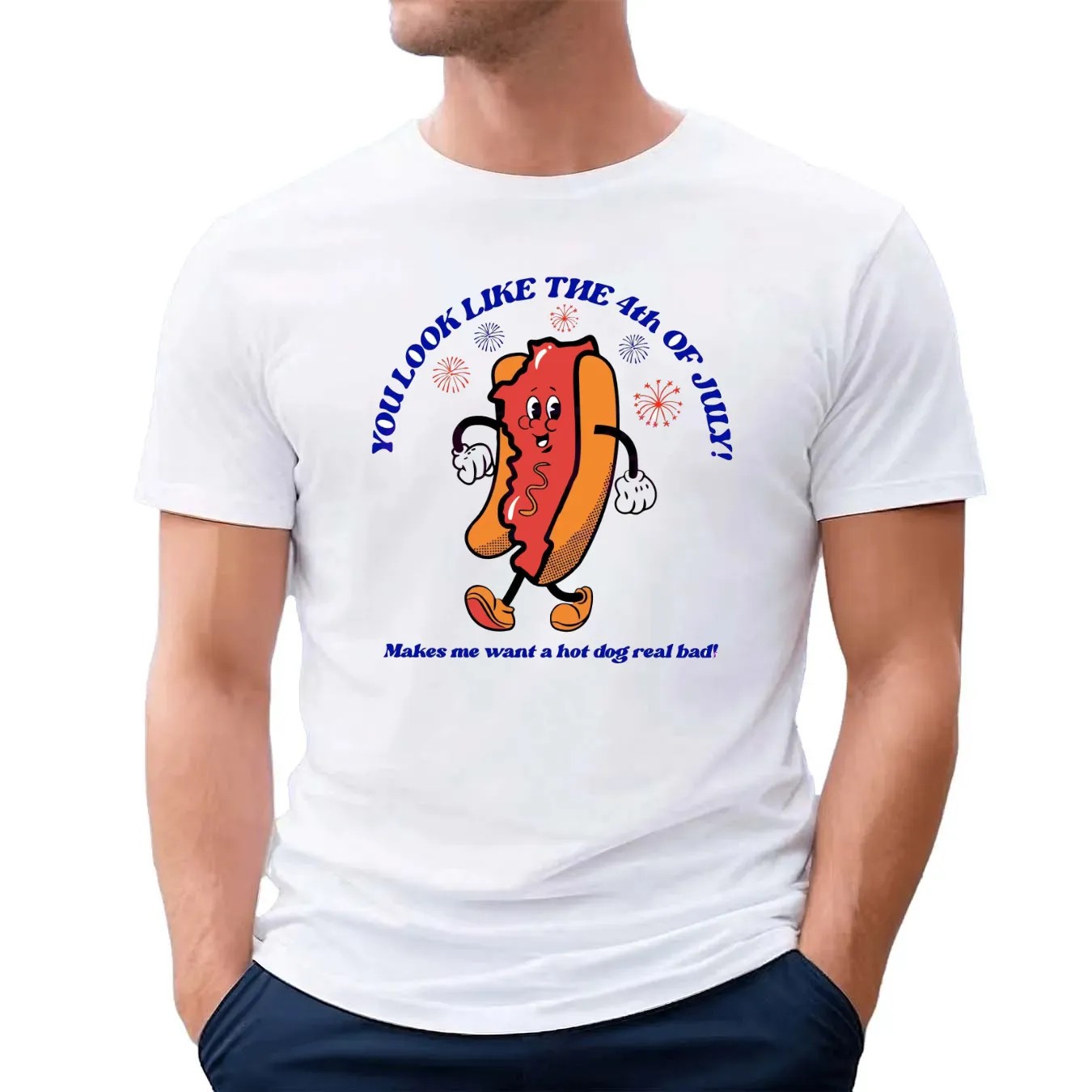 Hot Dog You Look Like The 4th Of July Make Me Want A Hot Dog Real Bad T Shirt