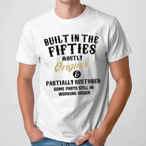 Built In The Fifties mostly Original partially Restored some Parts Still In Working order T Shirt
