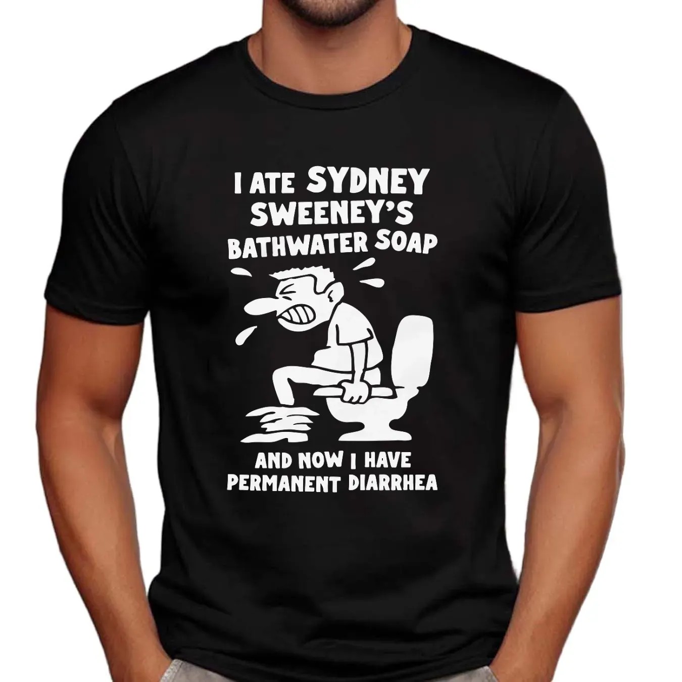 I Ate Sydney Sweeney's Bathwater Soap And Now I Have Permanent Diarrhea Meme T Shirt