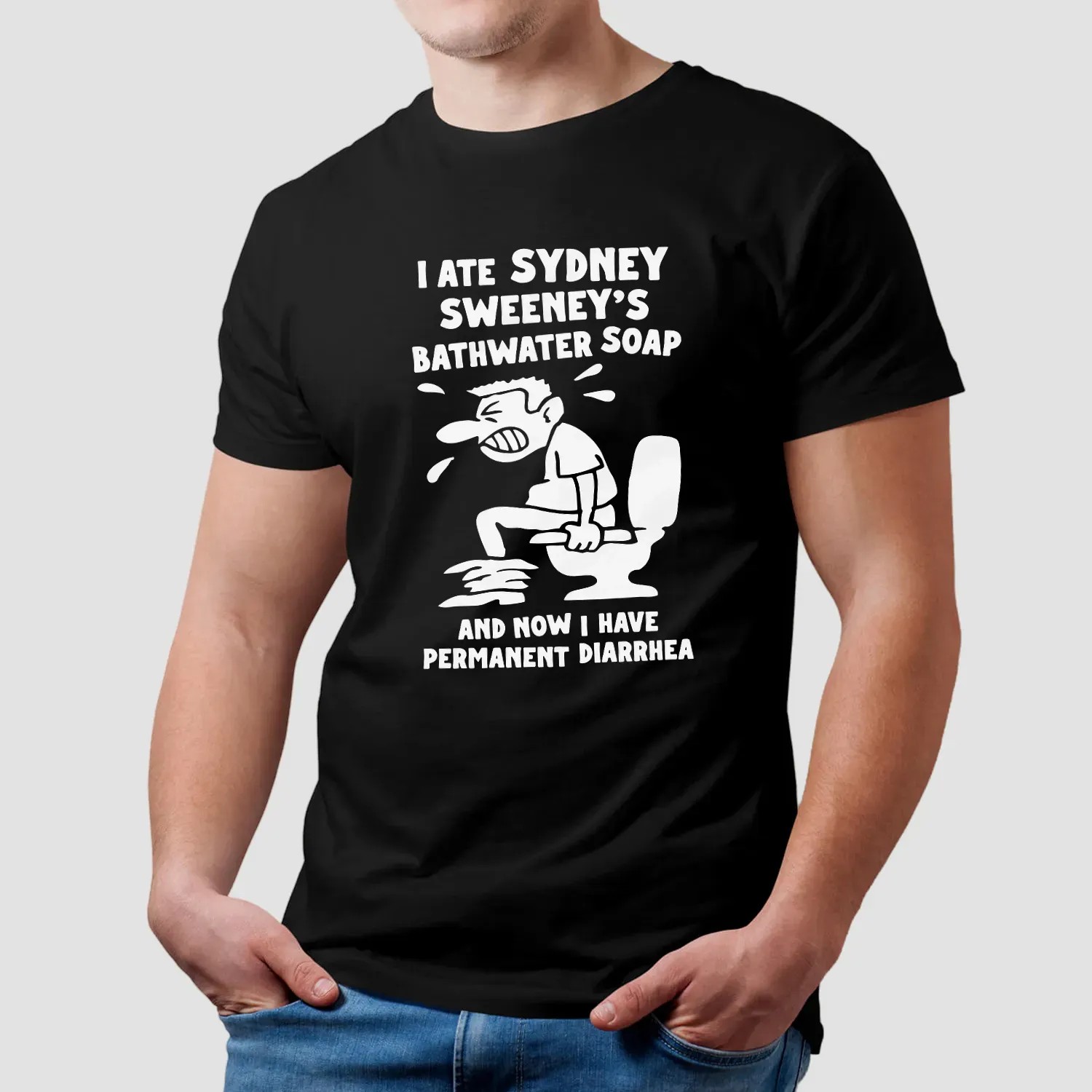 I Ate Sydney Sweeney's Bathwater Soap And Now I Have Permanent Diarrhea Meme T Shirt