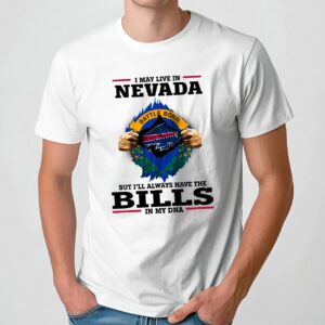 I May Live In Nevada But I'll Always Have The Bills In My DNA 2024 T Shirt