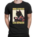 Cat Drinking Coffee More Espresso Less Depresso Meme T Shirt