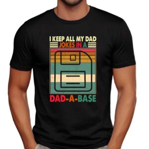 I Keep All My Dad Jokes In A Dad-a-base Shirt, Funny Dad Shirt, New Dad Gift, Father's Day Gift, Daddy T-Shirt, Best Dad Ever Shirt