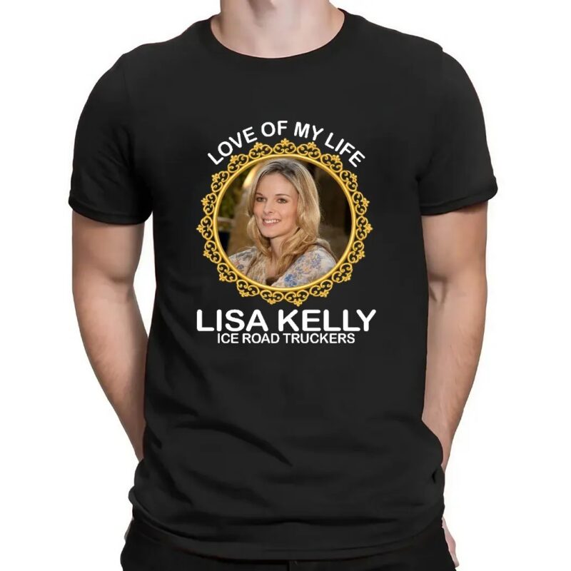 Love Of My Life Lisa Kelly Ice Road Truckers Shirt