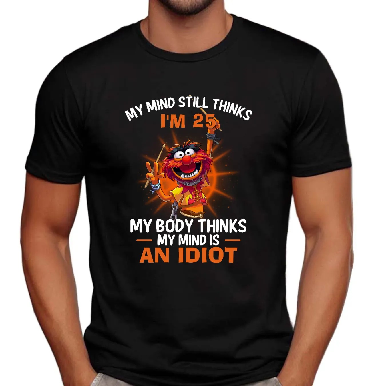 Muppets My Mind Still Thinks I'm 25 my Body Thinks My Mind Is An Idiot Shirt