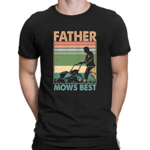 Father Mows Best Shirt, Funny Lawn Mowing Dad Shirt, Father’s Day Gift Idea, Gift for Dad, Dad Joke T-Shirt, Yard Work Humor T-Shirt for Dad