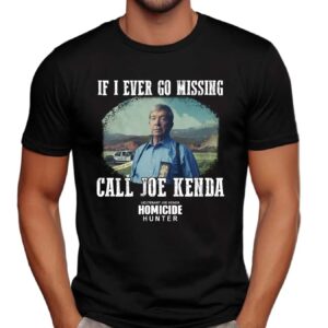 If I Ever Go Missing Call Joe Kenda Homicide Hunter Shirt