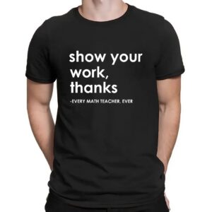 Show Your Work Thanks Every Math Teacher Ever Vintage Shirt
