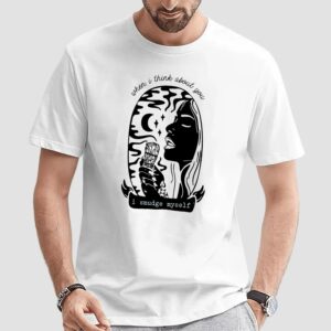 When I Think About You I Smudge Myself T Shirt