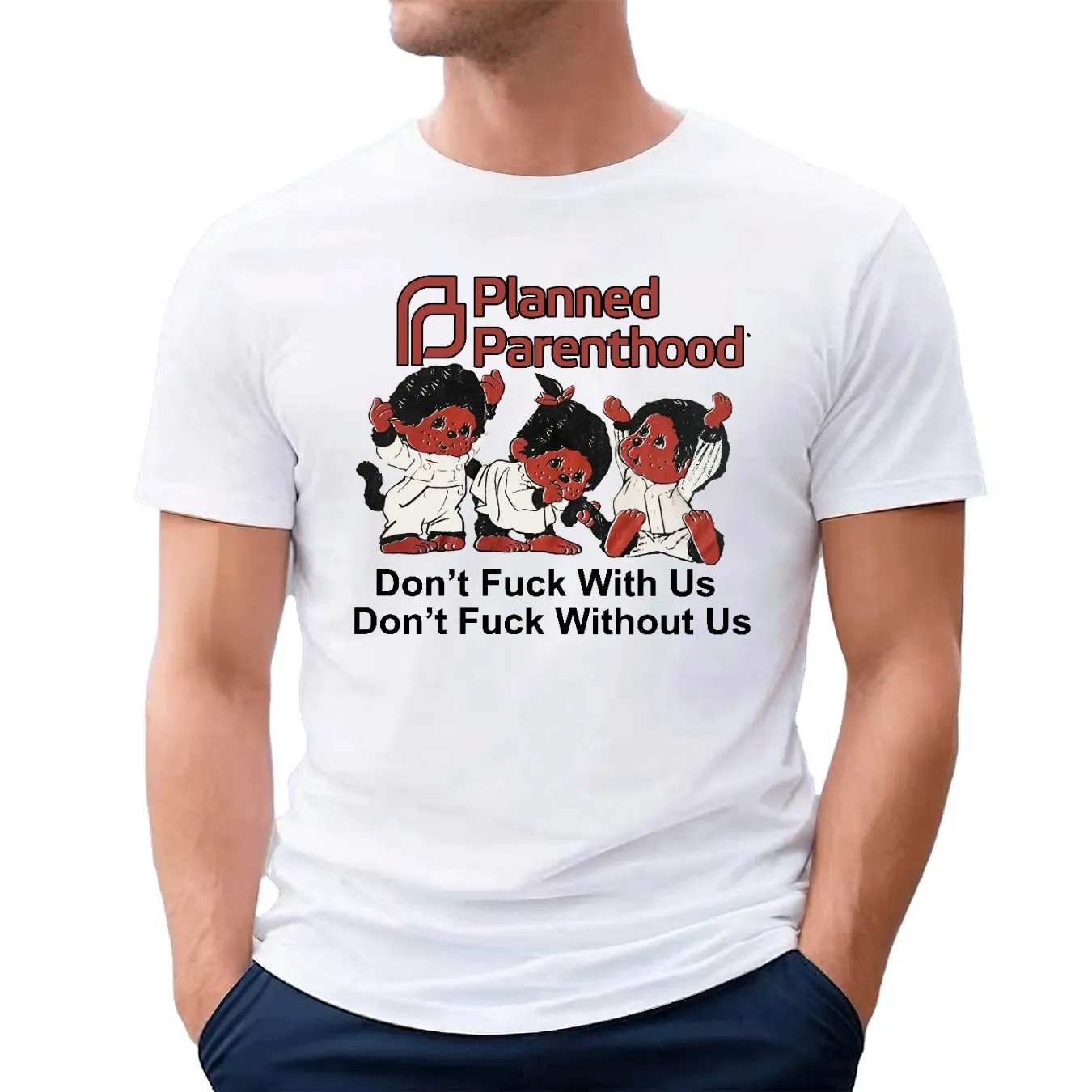 Planned Parenthood Don't Fuck With Us Don't Fuck Without Us T Shirt