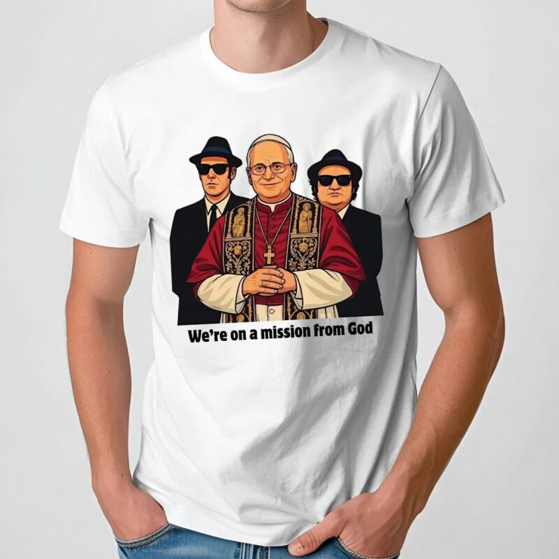Pope Leo Xiv We're On A Mission From God T Shirt