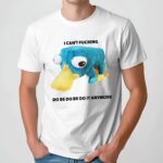 Perry the Platypus I Can't Fucking do Be Do Be Do It Anymore T Shirt