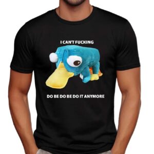 Perry the Platypus I Can't Fucking do Be Do Be Do It Anymore Shirt