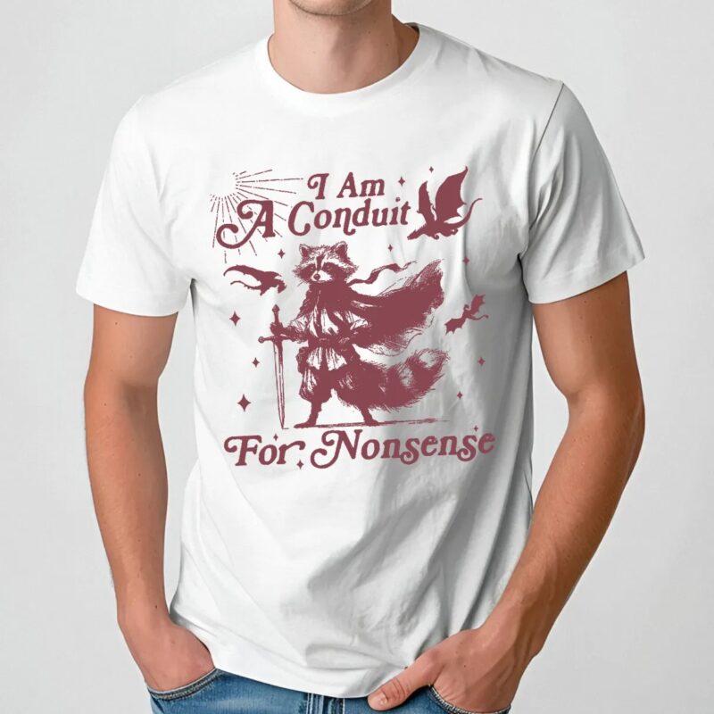 Raccoon I Am A Conduit For Nonsense Meme T Shirt