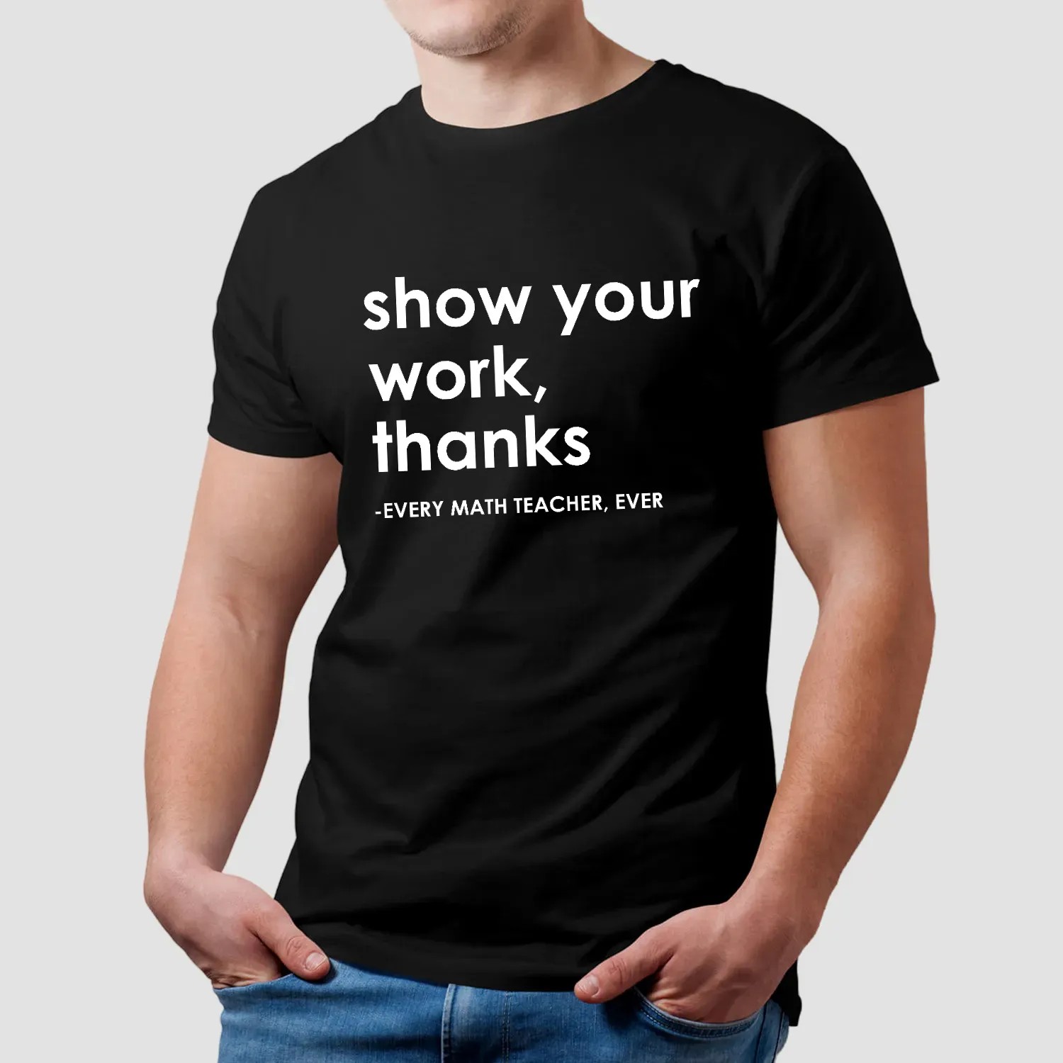 Show Your Work Thanks Every Math Teacher Ever Vintage Shirt