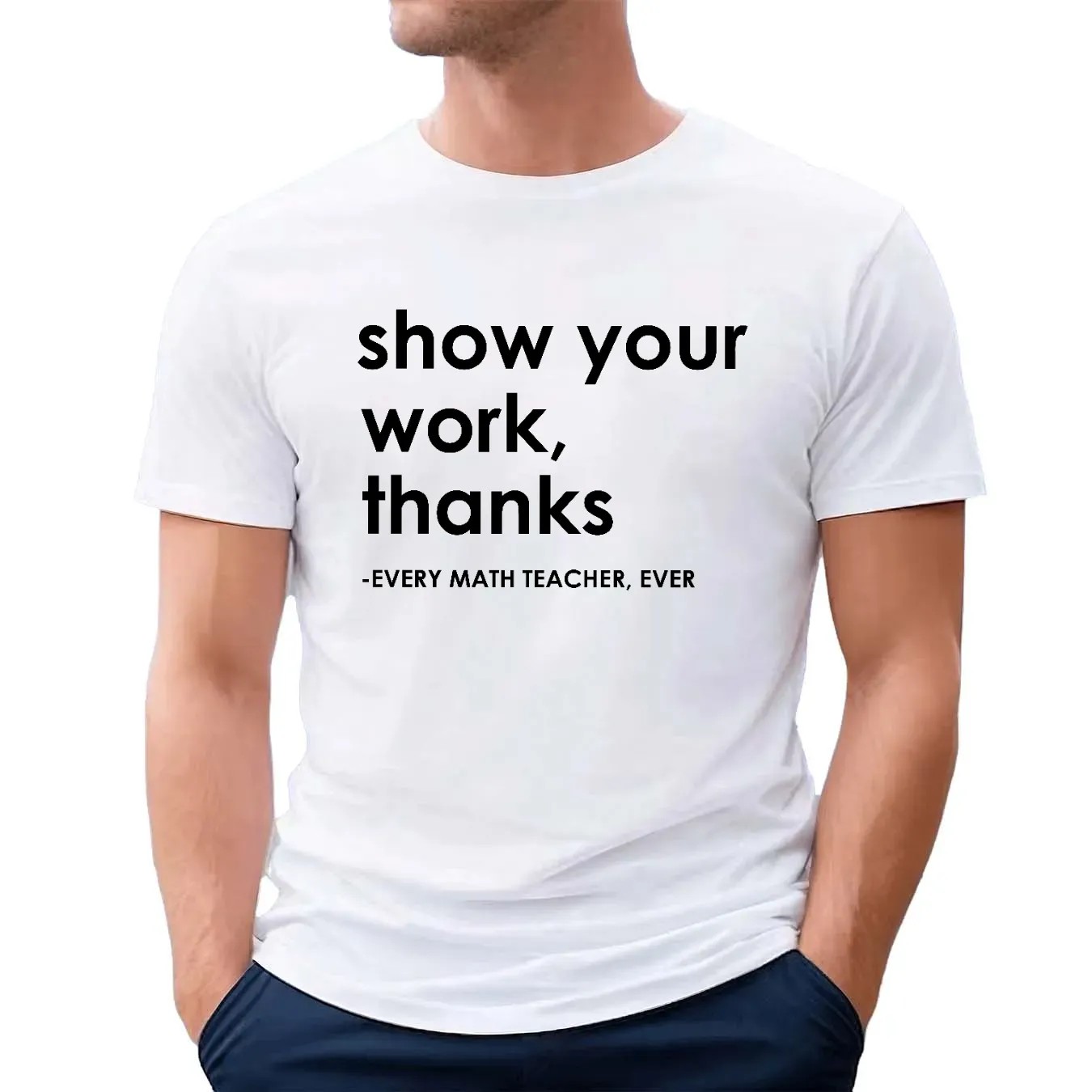 Show Your Work Thanks Every Math Teacher Ever Vintage T Shirt