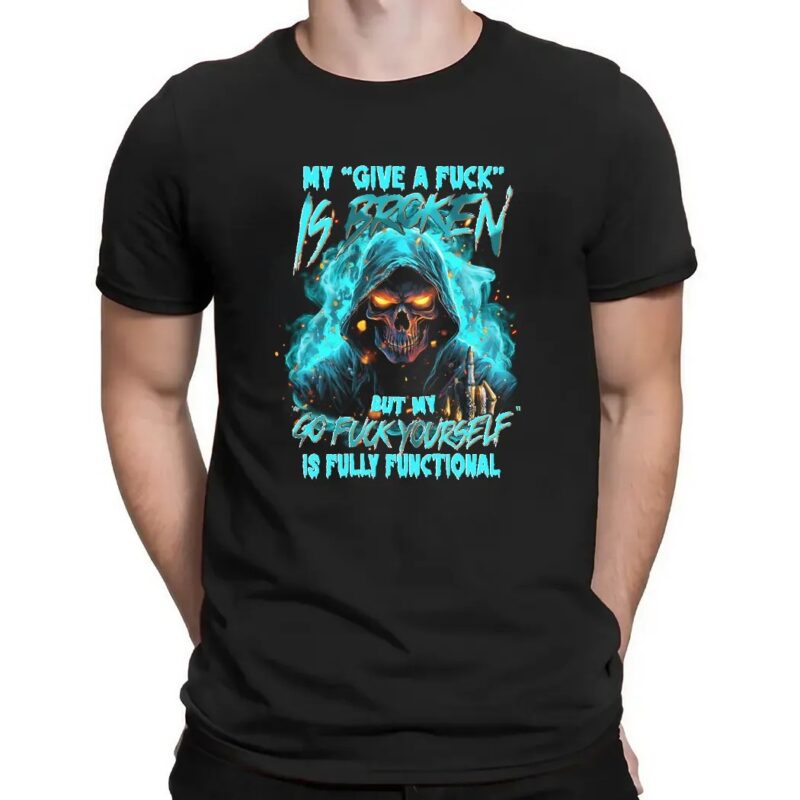 Skull My Give A Fuck Is Broken But My Go Fuck Yourself Is Fully Functional Shirt