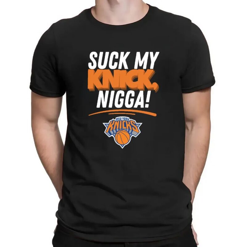 Suck My Knick Nigga New York Knicks Basketball NBA 2025 T Shirt