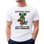 Bear Grateful Mom Like A Regular Mom But Cooler Shirt