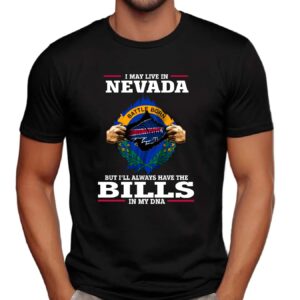 I May Live In Nevada But I'll Always Have The Bills In My DNA 2024 Shirt