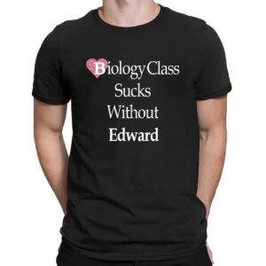 Biology class sucks without edward shirt