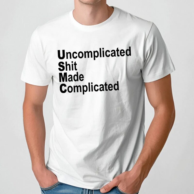 Uncomplicated Shit Made Complicated Shirt