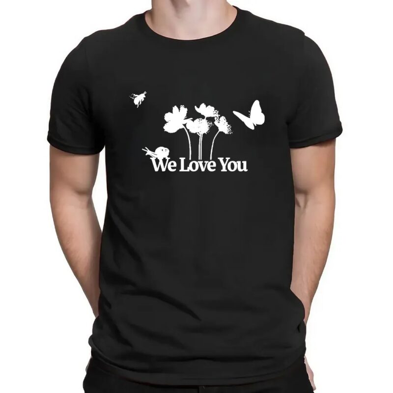 We Love You Shirt