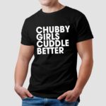 Chubby Girls Cuddle Better Shirt