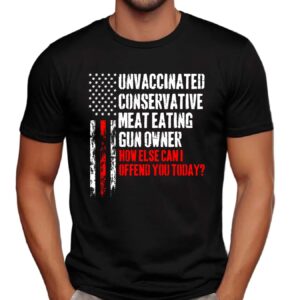 Unvaccinated conservative meat eating gun owner how else can I offend you today American Flag vintage shirt