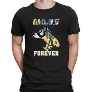 Oakland Athletics Las Vegas Raiders Golden State Warriors Oakland Forever T Shirt