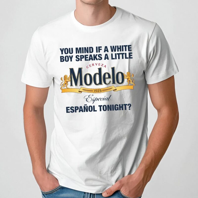 You Mind If A White Boy Speaks A Little Español Tonight Cerveza Modelo Especial 1925 T Shirt