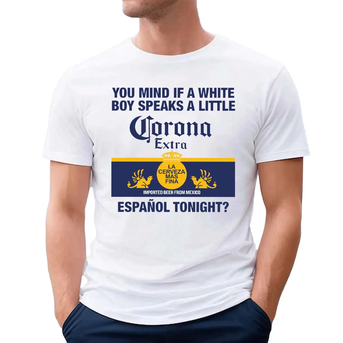 You Mind If A White Boy Speaks A Little Espanol Tonight Corona Extra La Cerveza T Shirt