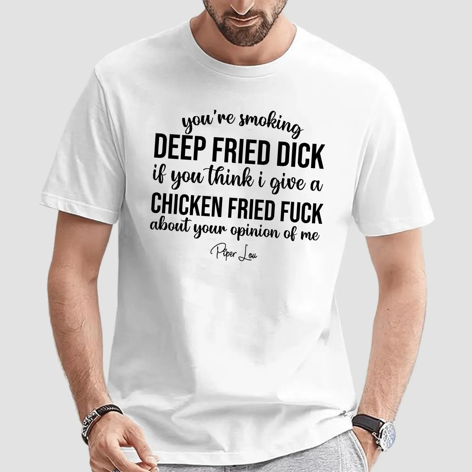 You're Smoking Deep Fried Dick If You Think I Give A Chicken Fried Fuck About Your Opinion Of Me T Shirt
