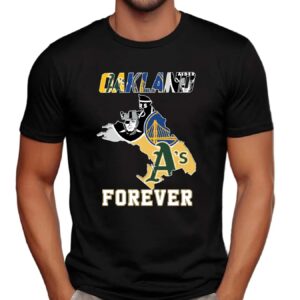 Oakland Athletics Las Vegas Raiders Golden State Warriors Oakland Forever T Shirt