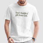 Don_t Fumble A Gift From God Thoughts & Prayers To Those Who Lost Me T Shirts