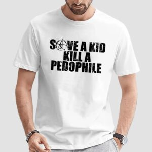 Save A Kid Kill A Pedophile T Shirt