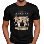 Never underestimate a woman who understands basketball and loves purdue shirt