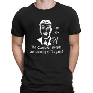 Hey look the Coast people are burning shit again shirt