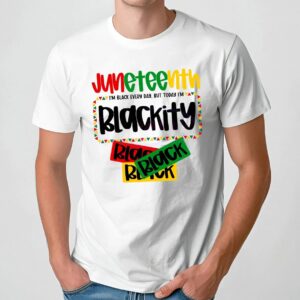 Juneteenth I'm Black every day but today i'm Blackity 1865 Black History T Shirt