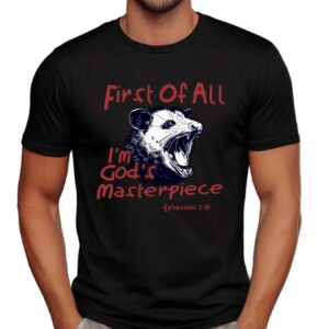 Possum First Of All I'm God's Masterpiece Shirt