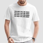 You May Call Me Terry Timmy Bobby Zimmy T Shirt