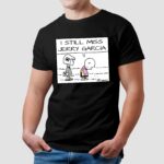 noopy I Still Miss Jerry Garcia Shirt