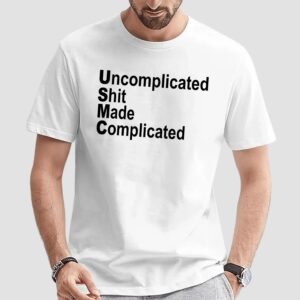 Uncomplicated Shit Made Complicated Shirt