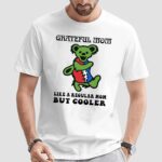 Bear Grateful Mom Like A Regular Mom But Cooler Shirt
